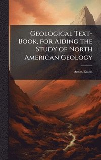 bokomslag Geological Text-Book, for Aiding the Study of North American Geology