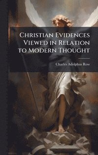bokomslag Christian Evidences Viewed in Relation to Modern Thought