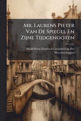 bokomslag Mr. Laurens Pieter Van De Spiegel En Zijne Tijdgenooten