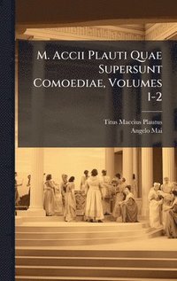 bokomslag M. Accii Plauti Quae Supersunt Comoediae, Volumes 1-2