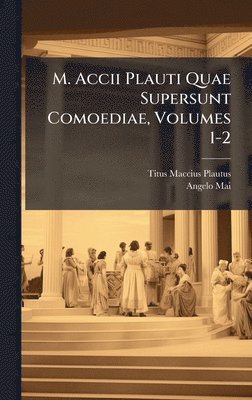 bokomslag M. Accii Plauti Quae Supersunt Comoediae, Volumes 1-2