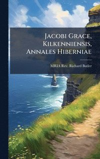 bokomslag Jacobi Grace, Kilkenniensis, Annales Hiberniae