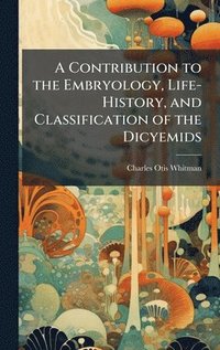 bokomslag Contribution to the Embryology, Life-History, and Classification of the Dicyemids