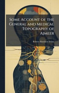 bokomslag Some Account of the General and Medical Topography of Ajmeer