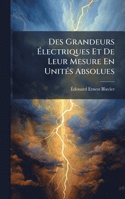 bokomslag Des Grandeurs Ã?lectriques Et De Leur Mesure En UnitÃ(c)s Absolues