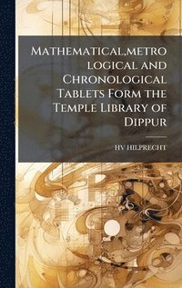 bokomslag Mathematical, metrological and Chronological Tablets Form the Temple Library of Dippur