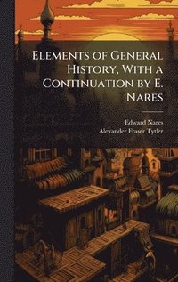 bokomslag Elements of General History, With a Continuation by E. Nares