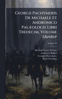 bokomslag Georgii Pachymeris De Michaele Et Andronico PalÃ]ologis Libri Tredecim, Volume 1;&nbsp