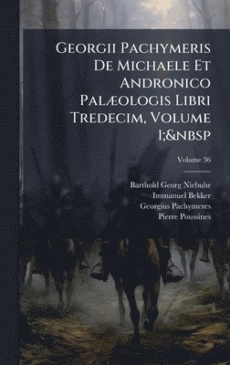 bokomslag Georgii Pachymeris De Michaele Et Andronico PalÃ]ologis Libri Tredecim, Volume 1;&nbsp