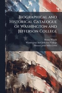 bokomslag Biographical and Historical Catalogue of Washington and Jefferson College