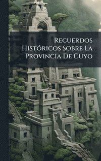 bokomslag Recuerdos HistÃ3ricos Sobre La Provincia De Cuyo