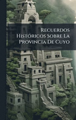 bokomslag Recuerdos HistÃ3ricos Sobre La Provincia De Cuyo