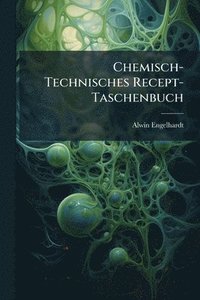 bokomslag Chemisch-Technisches Recept-Taschenbuch
