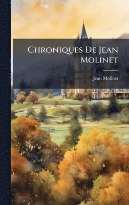 Jean Molinet - Chroniques De Jean Molinet, Inbunden