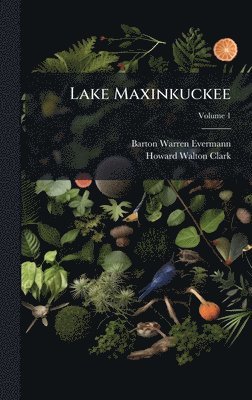 Barton Warren Evermann, Howard Walton Clark - Lake Maxinkuckee, Inbunden