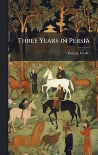 bokomslag Three Years in Persia