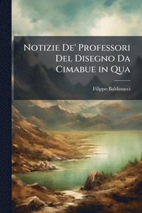 bokomslag Notizie De' Professori Del Disegno Da Cimabue in Qua