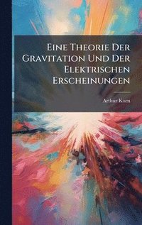 bokomslag Eine Theorie Der Gravitation Und Der Elektrischen Erscheinungen