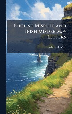 bokomslag English Misrule and Irish Misdeeds, 4 Letters