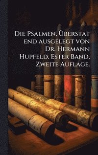 bokomslag Die Psalmen, Ã¿berstat end ausgelegt von Dr. Hermann Hupfeld. Ester Band, Zweite Auflage.