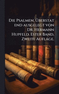 bokomslag Die Psalmen, Ã¿berstat end ausgelegt von Dr. Hermann Hupfeld. Ester Band, Zweite Auflage.