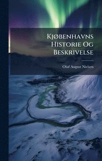 bokomslag KjÃ, benhavns Historie Og Beskrivelse