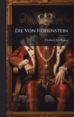 Friedrich Spielhagen - Von Hohenstein, Inbunden