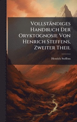 Henrich Steffens - Vollständiges Handbuch Der Oryktognosie Von Henrich Steffens, Zweiter Theil, Inbunden