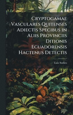 bokomslag Cryptogamae Vasculares Quitenses Adiectis Specibus in Aliis Provinciis Ditionis Ecuadorensis Hactenus Detectis