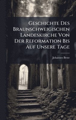 bokomslag Geschichte Des Braunschweigischen Landeskirche Von Der Reformation Bis Auf Unsere Tage