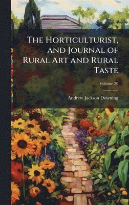 Andrew Jackson Downing - Horticulturist, and Journal of Rural Art and Rural Taste, Inbunden