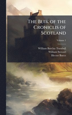William Barclay Turnbull, William Stewart, Hector Boece - Buik of the Croniclis of Scotland, Inbunden