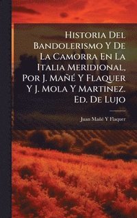 bokomslag Historia Del Bandolerismo Y De La Camorra En La Italia Meridional, Por J. MañÃ(c) Y Flaquer Y J. Mola Y Martinez. Ed. De Lujo