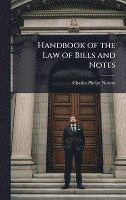 bokomslag Handbook of the Law of Bills and Notes