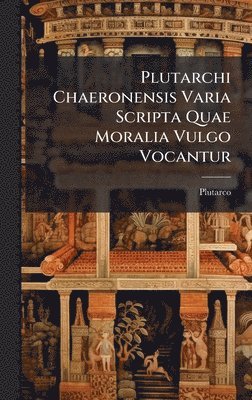 bokomslag Plutarchi Chaeronensis Varia Scripta Quae Moralia Vulgo Vocantur