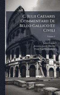 bokomslag C. Julii Caesaris Commentarii De Bello Gallico Et Civili