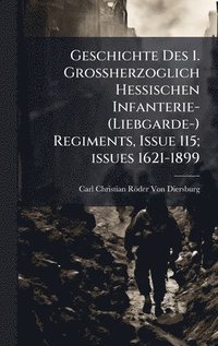 bokomslag Geschichte Des 1. Grossherzoglich Hessischen Infanterie- (Liebgarde-) Regiments, Issue 115; issues 1621-1899