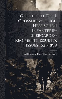 bokomslag Geschichte Des 1. Grossherzoglich Hessischen Infanterie- (Liebgarde-) Regiments, Issue 115; issues 1621-1899