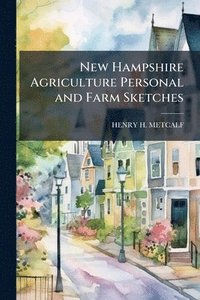 bokomslag New Hampshire Agriculture Personal and Farm Sketches