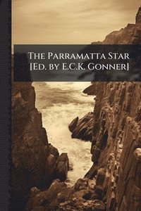 bokomslag The Parramatta Star [Ed. by E.C.K. Gonner]