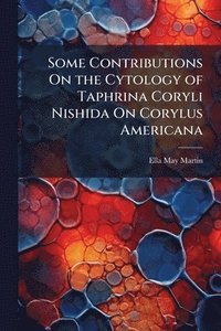 bokomslag Some Contributions On the Cytology of Taphrina Coryli Nishida On Corylus Americana