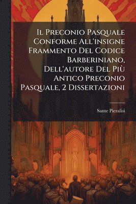 bokomslag Preconio Pasquale Conforme All'insigne Frammento Del Codice Barberiniano, Dell'autore Del PiÃ¹ Antico Preconio Pasquale, 2 Dissertazioni