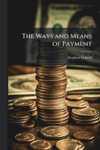 bokomslag The Ways and Means of Payment