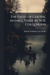 bokomslag Faust of Goethe, in Engl. Verse by W.H. Colquhoun