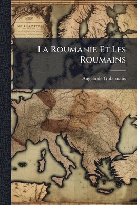 Angelo De Gubernatis - Roumanie Et Les Roumains, Häftad