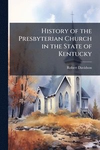 bokomslag History of the Presbyterian Church in the State of Kentucky