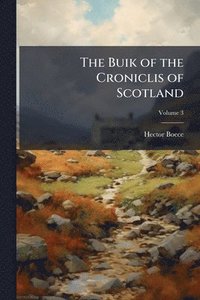 bokomslag Buik of the Croniclis of Scotland