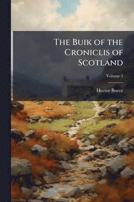 bokomslag Buik of the Croniclis of Scotland