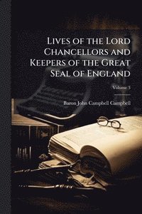 bokomslag Lives of the Lord Chancellors and Keepers of the Great Seal of England
