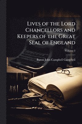 bokomslag Lives of the Lord Chancellors and Keepers of the Great Seal of England